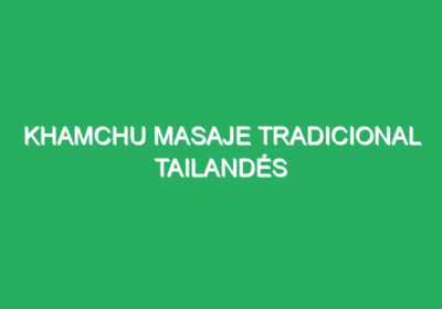 KHAMCHU MASAJE TRADICIONAL TAILANDÉS