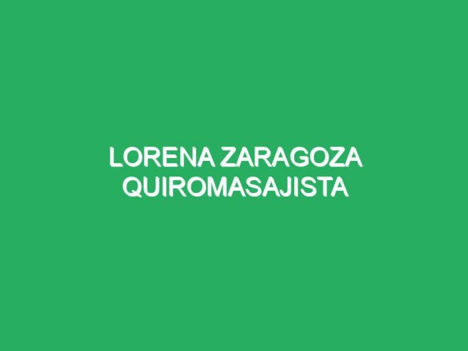 Lorena Zaragoza Quiromasajista
