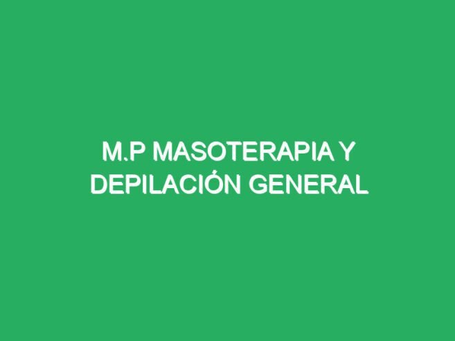 M.P masoterapia y depilación especial