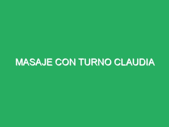 Masaje con turno claudia