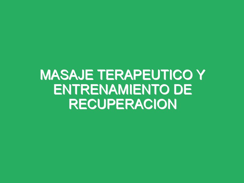 masaje terapeutico y entrenamiento de recuperacion 52151 masajes con técnica shiatsu