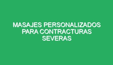 masajes personalizados para contracturas severas 70101 masajes personalizados para contracturas severas