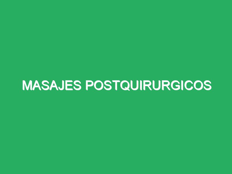 Masajes Postquirúrgicos