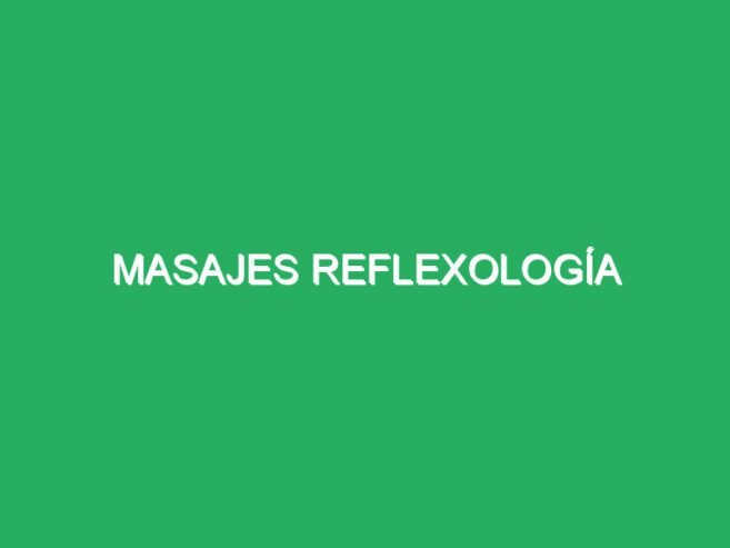 Masajes Reflexología