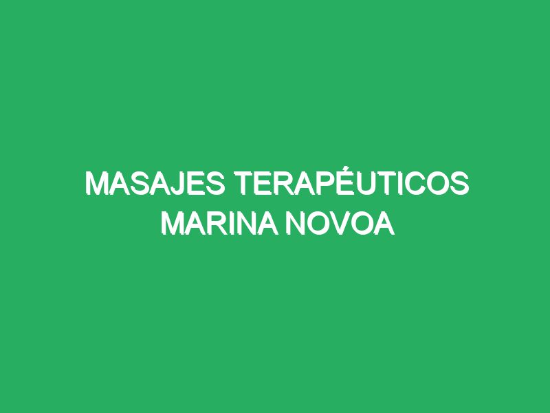 Masajes terapéuticos Marina novoa