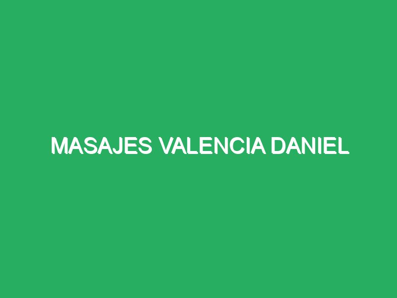 masajes valencia daniel 69738 masajes fisioterapia valencia