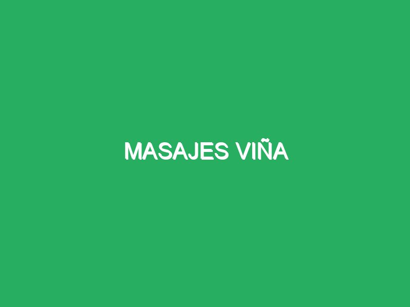 masajes vina 72106 Masajistas Profesionales Flores