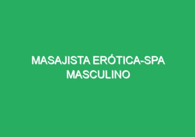 MASAJISTA ERÓTICA-SPA MASCULINO