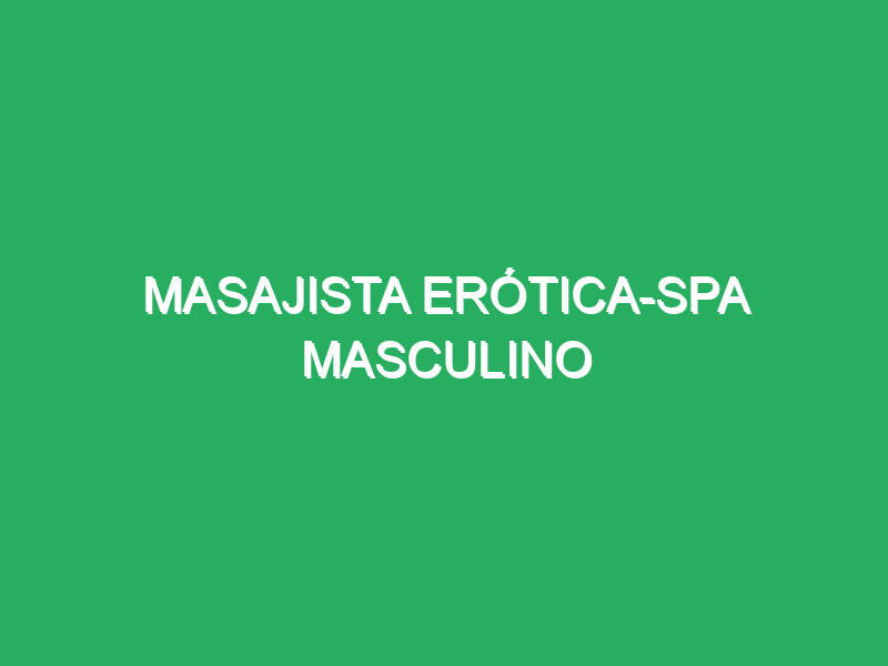 masajista erotica spa masculino 59062 masajes relajantes en spa exclusivo