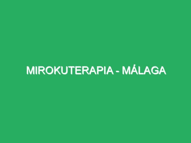 Mirokuterapia – Málaga