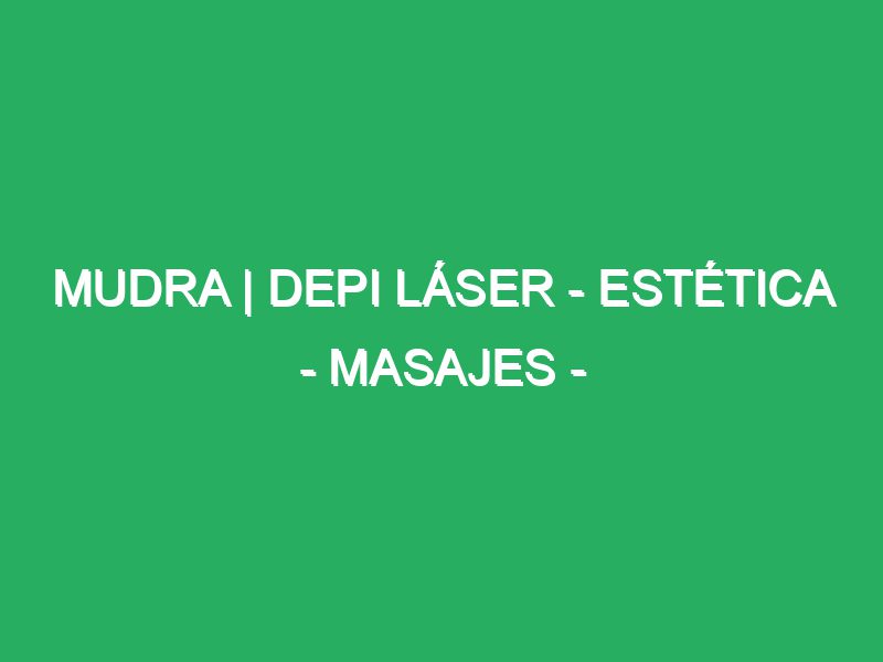 Mudra | Depi láser – Estética – Masajes – Funcional