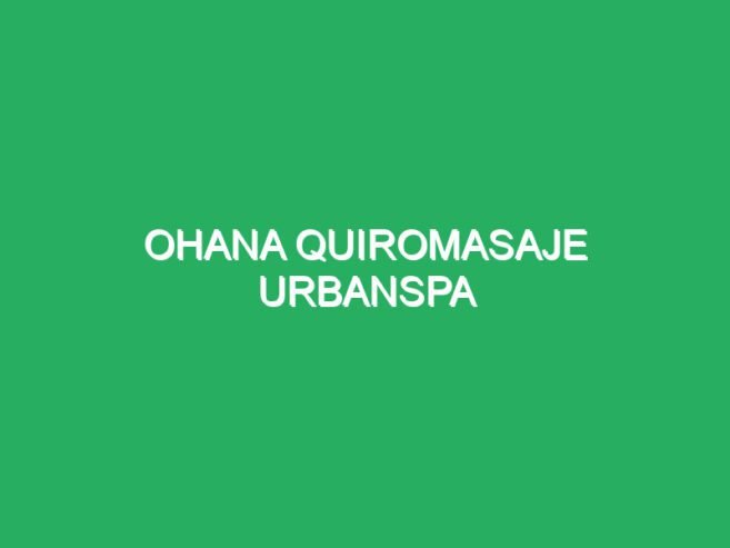 Ohana Quiromasaje UrbanSpa