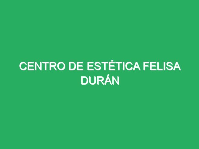 Centro de Estética Felisa Durán