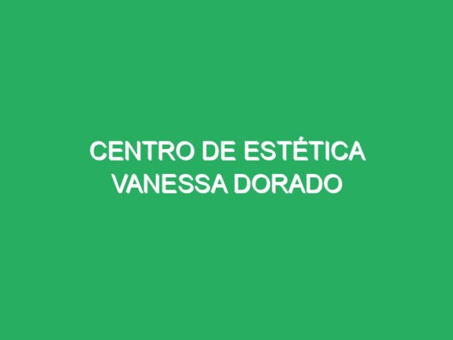 Centro de estética Vanessa Dorado