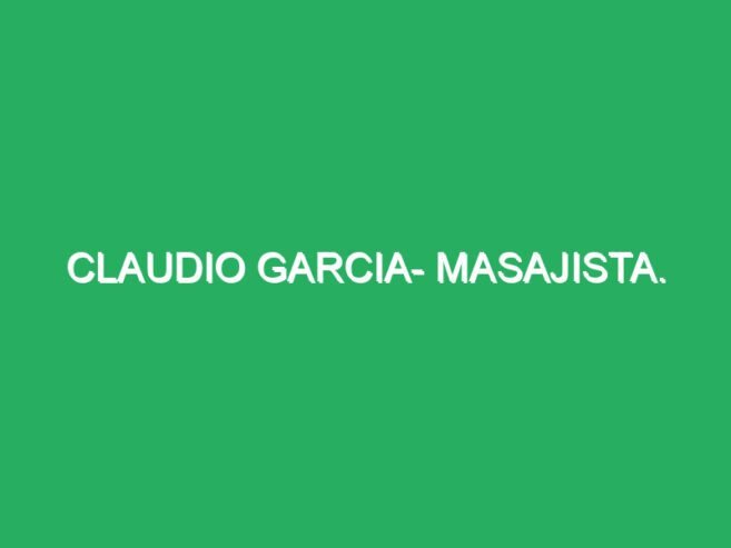 Claudio Garcia- Terapeuta.