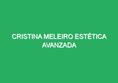 CRISTINA MELEIRO ESTÉTICA AVANZADA