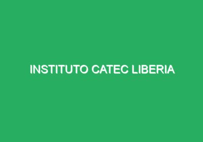 INSTITUTO CATEC LIBERIA