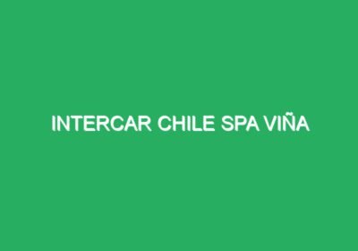 Intercar Chile SPA VIÑA