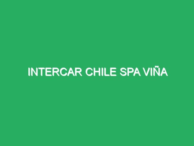 Intercar Chile SPA VIÑA