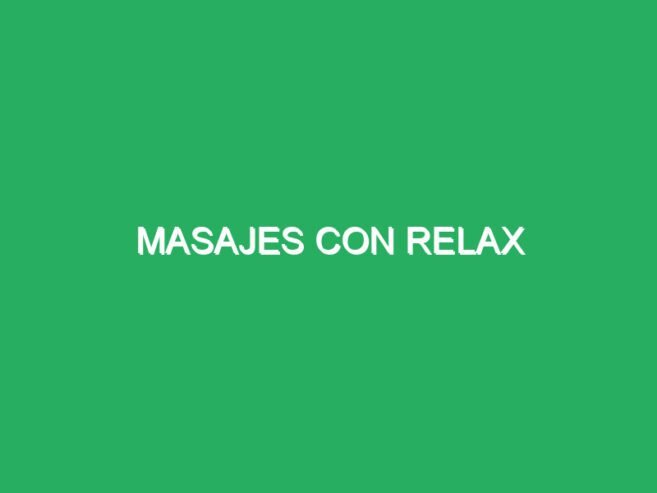 Masajes con relajantes especiales