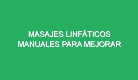 masajes linfaticos manuales para mejorar circulacion 68938 masajes linfáticos manuales para mejorar circulación