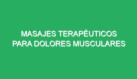 masajes terapeuticos para dolores musculares 69103 masajes terapéuticos para dolores musculares
