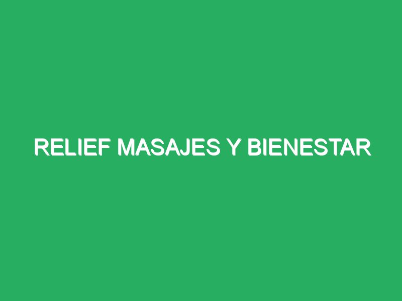 relief masajes y bienestar 83556 masajes relajantes en spa exclusivo